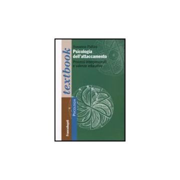 Psicologia Dell'attaccamento. Processi Interpersonali E Valenze Educative - Pallini - Franco Angeli - 9788856800982