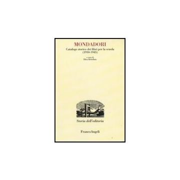 Mondadori. Catalogo Storico Dei Libri Per La Scuola (1910-1945) - Rebellato - Franco Angeli - 9788856801095