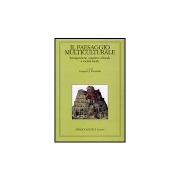Il paesaggio multiculturale. Immigrazione, contatto culturale e società locale - Kaczynski - Franco Angeli - 9788856801262