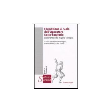 Formazione E Ruolo Dell'operatore Socio-sanitario. L'esperienza Della Regione Sardegna - Montaguti; Pinna; Porcu - Franco Angeli - 9788856801279