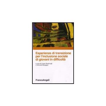 Esperienze Di Transizione Per L'inclusione Sociale Di Giovani In Difficolta' - Bentivogli; Morgagni - Franco Angeli - 9788856801316