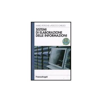Sistemi Di Elaborazione Delle Informazioni - Petrone Mario; Caruso Rocco - Franco Angeli - 9788856801347