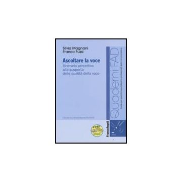 Ascoltare La Voce. Itinerario Percettivo Alla Scoperta Delle Qualita' Della Voce. Con Cd-rom - Magnani Silvia; Fussi Franco - Franco Angeli - 9788856801378