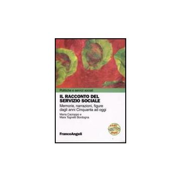Racconto Del Servizio Sociale. Memorie, Narrazioni, Figure Dagli Anni Cinquanta  Ad Oggi. Con Cd-rom - Cacioppo Maria; Tognetti_bordogna Mara - Franco Angeli - 9788856801415