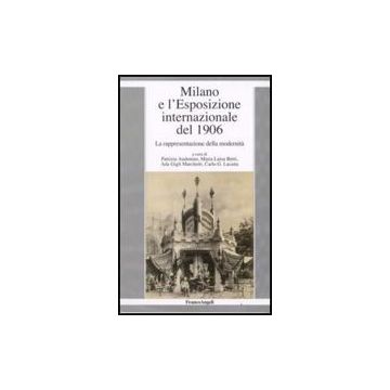 Milano E L'esposizione Internazionale Del 1906. La Rappresentazione Della Modernita' - Audenino; Betri; Gigli Marchetti; Lacaita - Franco Angeli - 9788856801477