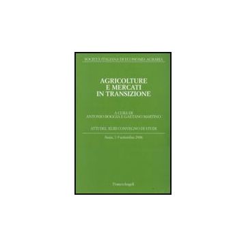 Agricolture E Mercati In Transizione. Atti Del Convegno Di Studi (assisi, 7-9 Settembre 2006) - Boggia; Martino - Franco Angeli - 9788856801507