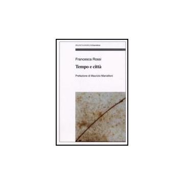 Tempo E Citta' - Rossi Francesca - Franco Angeli - 9788856801514
