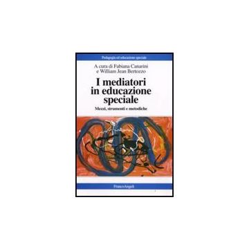 I Mediatori In Educazione Speciale. Mezzi, Strumenti E Metodiche  - Canarini; Bertozzo - Franco Angeli - 9788856801996