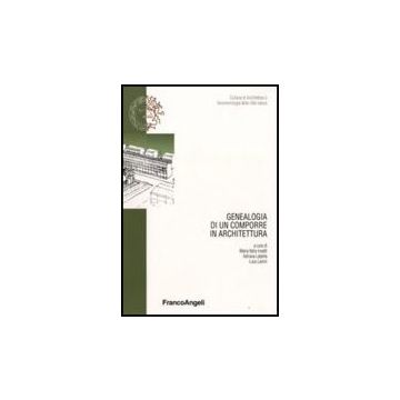 Genealogia Di Un Comporre In Architettura - Insetti M. I. ; Labella A. ; Lanini L.  - Franco Angeli - 9788856802122