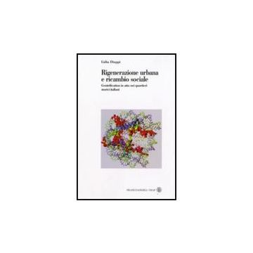 Rigenerazione Urbana E Ricambio Sociale. Gentrification In Atto Nei Quartieri Storici Italiani - Diappi Lidia - Franco Angeli - 9788856802665