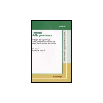 Territori Della Governance. Indagini Ed Esperienze Sulla Governance Ambientale Nella Pianificazione Territoriale - De Pascali - Franco Angeli - 9788856802689