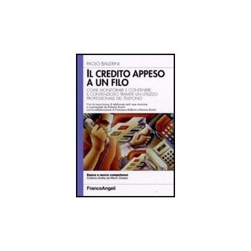 Credito Appeso A Un Filo. Come Monitorare E Contenere Il Contenzioso Tramite Un  Utilizzo Professionale Del Telefono - Ballerini Paolo - Franco Angeli - 9788856802986