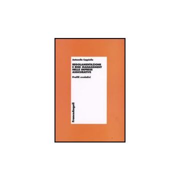 Regolamentazione E Risk Management Nelle Imprese Assicurative. Profili Evolutivi - Cappiello Antonella - Franco Angeli - 9788856803051