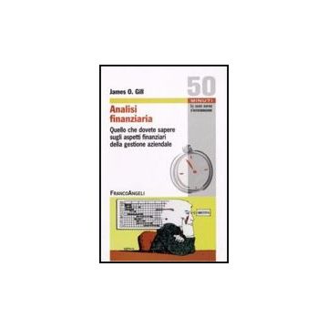 Analisi Finanziaria: Quello Che Dovete Sapere Sugli Aspetti Finanziari Della Gestione Aziendale - Gill James O. - Franco Angeli - 9788856803068