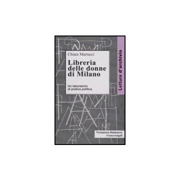 Libreria Delle Donne Di Milano. Un Laboratorio Di Pratica Politica - Martucci Chiara - Franco Angeli - 9788856803167