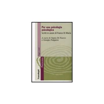 Per Una Psicologia Psicologica. Scritti In Onore Di Franco Di Maria - Di Nuovo; Falgares - Franco Angeli - 9788856803211