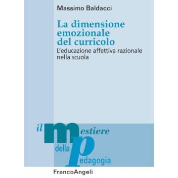La Dimensione Emozionale Del Curricolo. L'educazione Affettiva Razionale Nella  Scuola - Baldacci Massimo - Franco Angeli - 9788856803297