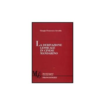 La Derivazione Lessicale In Cinese Mandarino  - Arcodia Giorgio F. - Franco Angeli - 9788856803365