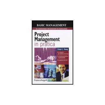 Project Management In Pratica. Le Capacita' Per Arrivare Al Successo, Le Tecniche Piu' Efficaci E Sperimentate, La Gestione Dei Rischi - Young Trevor - Franco Angeli - 9788856803396