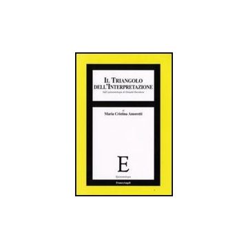 Il Triangolo Dell'interpretazione. Sull'epistemologia Di Donald Davidson  - Amoretti M. Cristina - Franco Angeli - 9788856803587