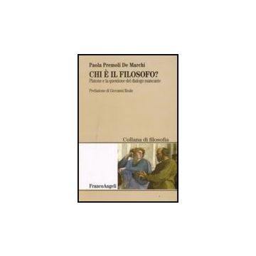 Chi E' Il Filosofo? Platone E La Questione Del Dialogo Mancante - Premoli De_marchi Paola - Franco Angeli - 9788856803716