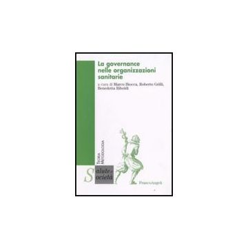 La Governance Nelle Organizzazioni Sanitarie  - Biocca; Grilli; Riboldi - Franco Angeli - 9788856803822