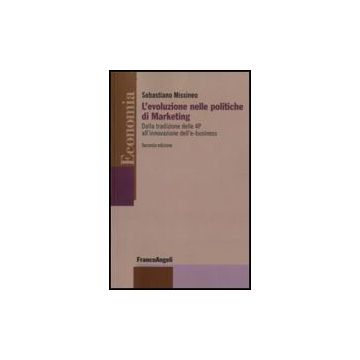 L' Evoluzione Nelle Politiche Di Marketing. Dalla Tradizione Delle 4p  All'innovazione Dell'e-business - Missineo Sebastiano - Franco Angeli - 9788856804089
