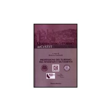 Professioni Del Turismo Tra Tendenze E Mutamenti - Garibaldi R.  - Franco Angeli - 9788856804324