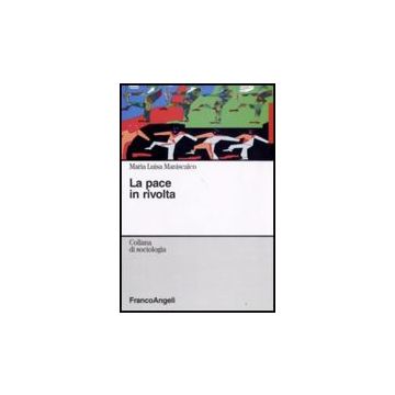 La Pace In Rivolta  - Maniscalco M. Luisa - Franco Angeli - 9788856804447