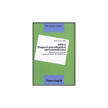 OPD - 2 Diagnosi psicodinamica operazionalizzata. Manuale per la diagnosi e la pianificazione del trattamento - Opd  - Franco Angeli - 9788856804607