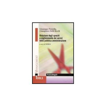 Riduzione Degli Sprechi E Miglioramento Dei Servizi Nella Pubblica Amministrazione - Perrella Giuseppe; Delli_rocili Giampiero - Franco Angeli - 9788856804614
