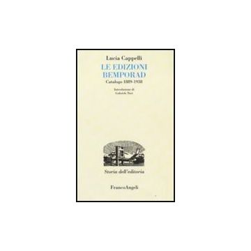 Le Edizioni Bemporad. Catalogo 1889-1938  - Cappelli Lucia - Franco Angeli - 9788856804645