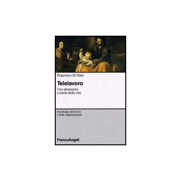Telelavoro. Uno Strumento A Tutela Della Vita - Di Nisio Francesco - Franco Angeli - 9788856804843