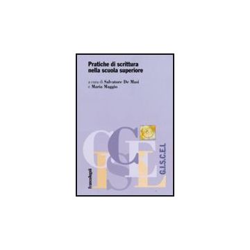 Pratiche Di Scrittura Nella Scuola Superiore - De Masi; Maggio - Franco Angeli - 9788856804942