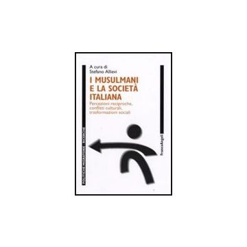 Musulmani E La Societa' Italiana. Percezioni Reciproche, Conflitti Culturali, (i Trasformazioni Sociali - Allievi - Franco Angeli - 9788856805109