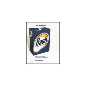 Dash. Piu' Bianco Non Si Puo. Storia Cultura E Comunicazione Di Una Marca Che E' Cresciuta Insieme A Noi - Minestroni Laura - Franco Angeli - 9788856805178