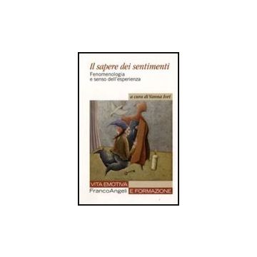 Il Sapere Dei Sentimenti. Fenomenologia E Senso Dell'esperienza  - Iori V.  - Franco Angeli - 9788856805192