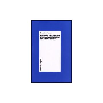 Sviluppo Finanziario E Crescita Economica Nel Mezzogiorno - Sarno Domenico - Franco Angeli - 9788856805284