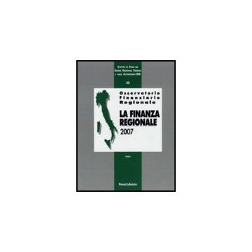 Osservatorio Finanziario Regionale La Finanza Regionale 2007 -  - Franco Angeli - 9788856805420