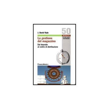 La Gestione Del Magazzino. Dal Deposito Al Centro Di Ditribuzione  - Viale David J. - Franco Angeli - 9788856805581