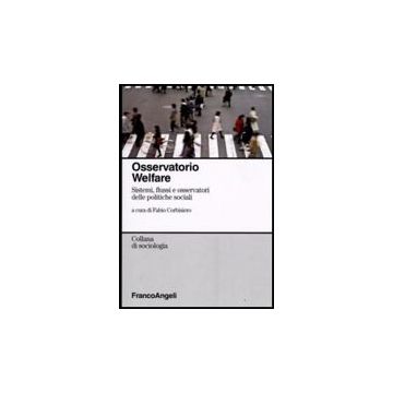 Osservatorio Welfare. Sistemi, Flussi E Osservatori Delle Politiche Sociali - Corbisiero F.  - Franco Angeli - 9788856805680