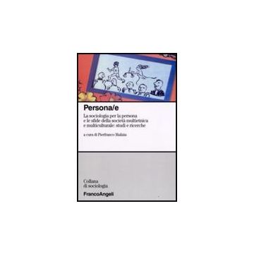 Persona/e. La Sociologia Per La Persona E Le Sfide Della Societa' Multietnica E Multiculturale: Studi E Ricerche - Malizia - Franco Angeli - 9788856805741