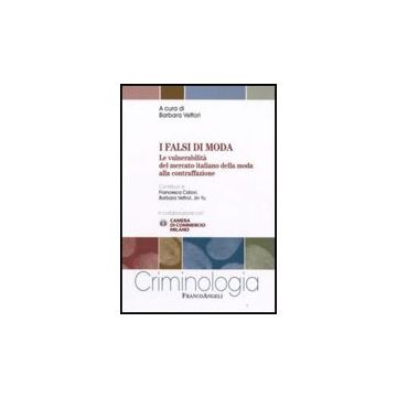 I Falsi Di Moda. Le Vulnerabilita' Del Mercato Italiano Della Moda Alla  Contraffazione - Vettori - Franco Angeli - 9788856805819