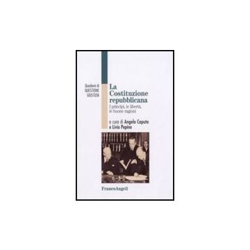 La Costituzione Repubblicana. I Principi, Le Liberta, Le Buone Ragioni  - Caputo A. ; Pepino L.  - Franco Angeli - 9788856805970