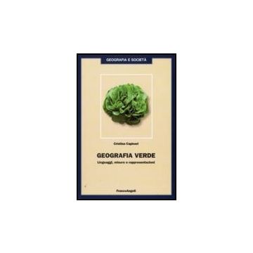 Geografia Verde. Linguaggi, Misure E Rappresentazioni - Capiteri Cristina - Franco Angeli - 9788856806205