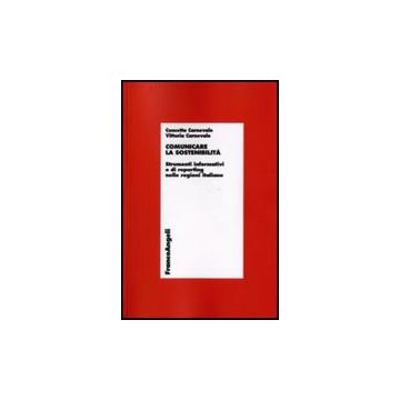 Comunicare La Sostenibilita. Strumenti Informativi E Di Reporting Nelle Regioni Italiane - Carnevale Concetta; Carnevale Vittoria - Franco Angeli - 9788856806366