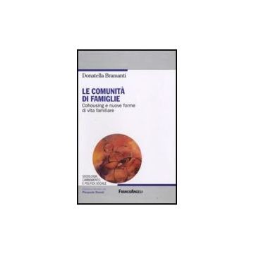 Le Comunita' Di Famiglie. Cohousing E Nuove Forme Di Vita Familiare  - Bramanti Donatella - Franco Angeli - 9788856806540