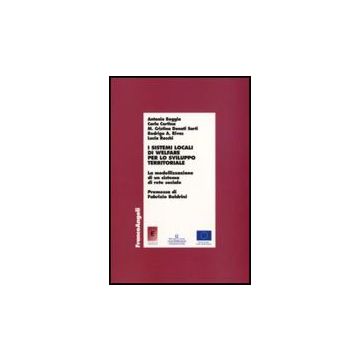 Sistemi Locali Di Welfare Per Lo Sviluppo Territoriale. La Modellizzazione Di Un Sistema Di Rete Sociale -  - Franco Angeli - 9788856806571