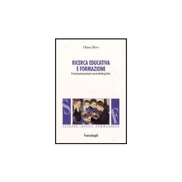 Ricerca Educativa E Formazione. Contaminazioni Metodologiche - Bove Chiara - Franco Angeli - 9788856806595