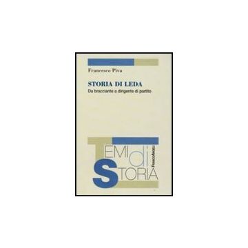 Storia Di Leda. Da Bracciante A Dirigente Di Partito - Piva Francesco - Franco Angeli - 9788856806625